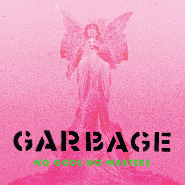 Garbage - "No Gods No Masters"